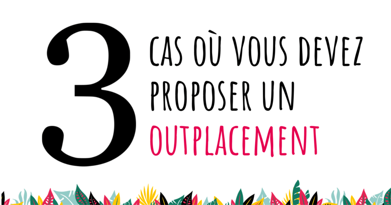 3 cas où vous devez proposer un outplacement